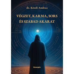   Végzet, Karma, Sors és Szabad akarat - Dr. Kézdi Andrea (kötött áras) 