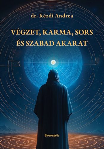 Végzet, Karma, Sors és Szabad akarat - Dr. Kézdi Andrea (kötött áras) 