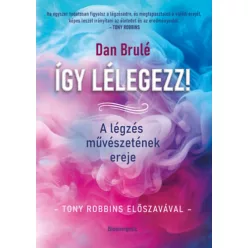   Így lélegezz! - A légzés művészetének ereje - Dan Brulé (kötött áras) 