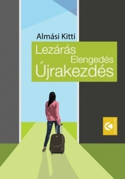 Almási Kitti - Lezárás Elengedés Újrakezdés  