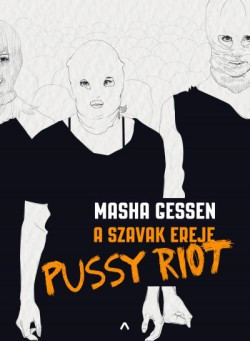  Masha Gessen - A szavak ereje - Pussy Riot 