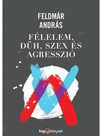 Feldmár András-Félelem, düh, szex és agresszió 