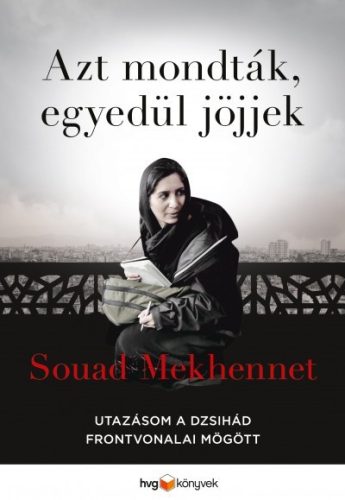 Souad Mekhennet - Azt mondták, egyedül jöjjek 