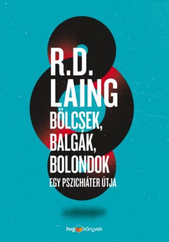 R. D. Laing - Bölcsek, balgák, bolondok 