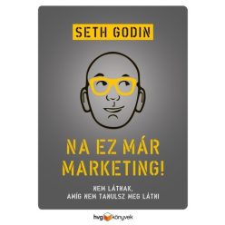   Seth Godin - Na, ez már marketing! - Nem látnak, amíg nem tanulsz meg látni 