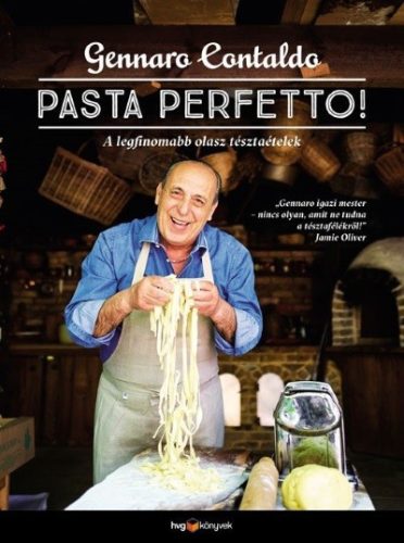 Gennaro Contaldo - PASTA PERFETTO! - A legfinomabb olasz tésztaételek