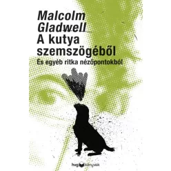   Malcolm Gladwell - A kutya szemszögéből - És egyéb ritka nézőpontokból