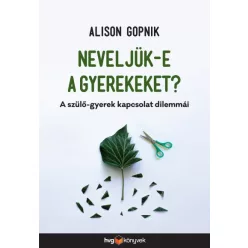  Alison Gopnik - Neveljük-e a gyerekeket? - A szülő-gyerek kapcsolat dilemmái