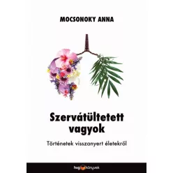   Mocsonoky Anna - Szervátültetett vagyok - Történetek visszanyert életekről