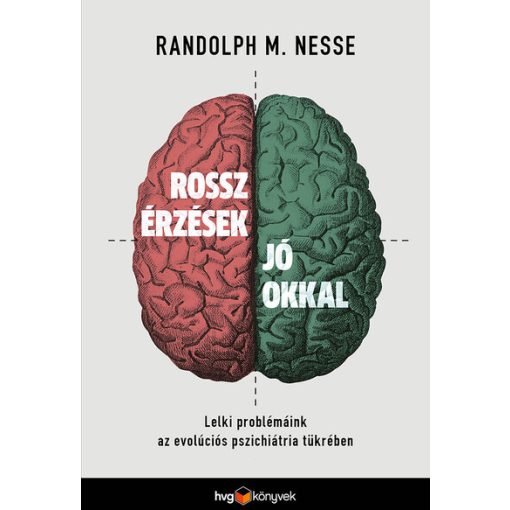 Randolph M. Nesse - Rossz érzések jó okkal - Lelki problémáink az evolúciós pszichiátria tükrében