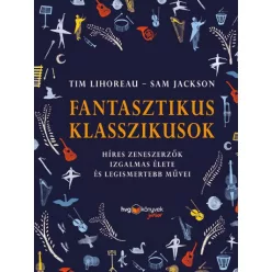   Fantasztikus klasszikusok - Híres zeneszerzők izgalmas élete és legismertebb művei