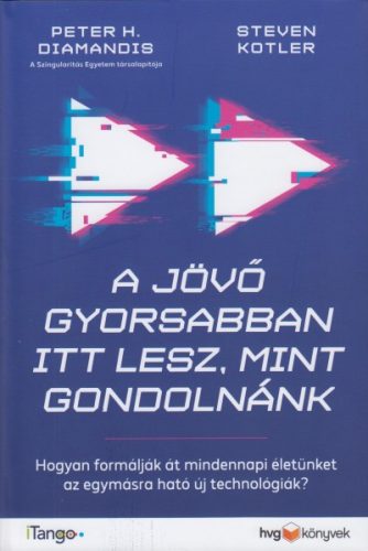 Peter H. Diamandis - Steven Kotler - A jövő gyorsabban itt lesz, mint gondolnánk