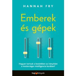 Hannah Fry - Emberek és gépek