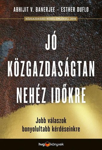 Abhijit V. Banerjee és Esther Duflo - Jó közgazdaságtan nehéz időkre