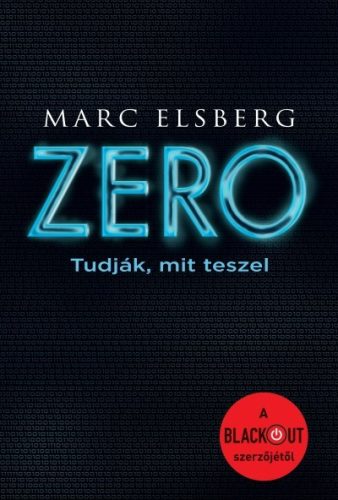 Marc Elsberg - Zero - Tudják, mit teszel 