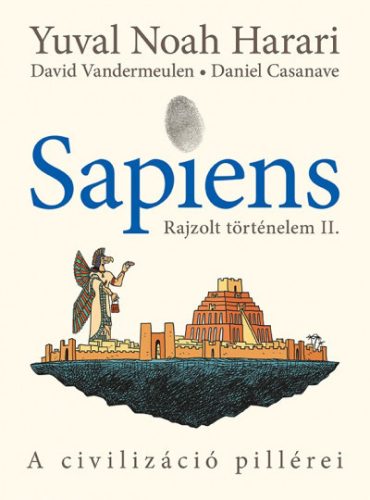 Yuval Noah Harari és David Vandermeulen - Sapiens - Rajzolt történelem II. - A civilizáció pillérei