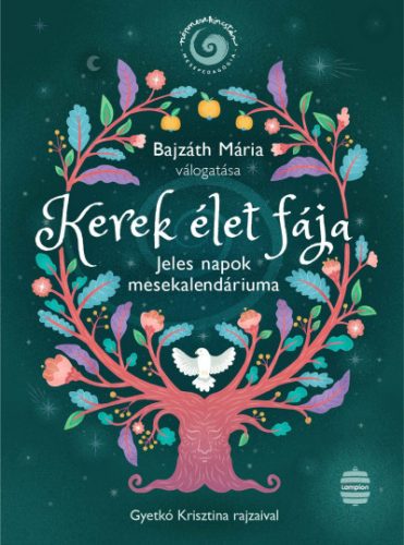 Bajzáth Mária - Kerek élet fája - Jeles napok mesekalendáriuma