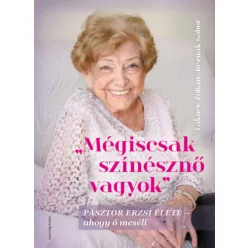  Mégiscsak színésznő vagyok - Pásztor Erzsi élete - ahogy ő meséli -  Lakner Zoltán, Reznák Gábor (kötött áras)