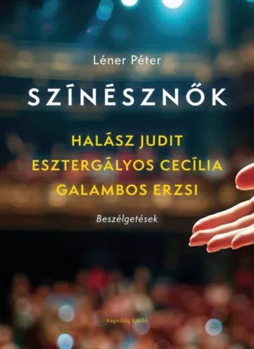Színésznők - Halász Judit, Esztergályos Cecília, Galambos Erzsi - Beszélgetések (kötött áras)  