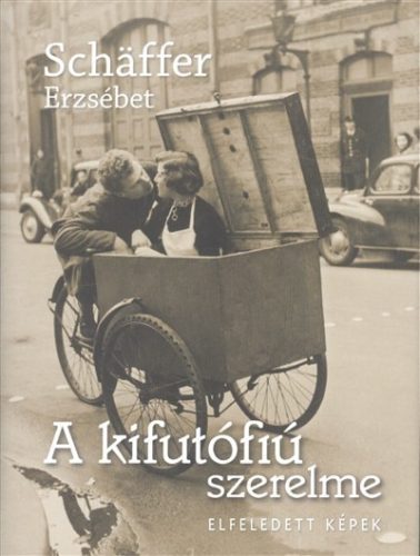 Schäffer Erzsébet-A kifutófiú szerelme /Elfeledett képek