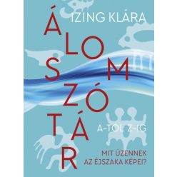   Izing Klára - Álomszótár A-tól Z-ig - Mit üzennek az éjszaka képei?