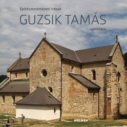   Katona Vilmos-Építészettörténeti írások Guzsik Tamás emlékére - Középkoron innen és túl 
