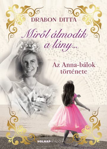 Miről álmodik a lány.... - Az Anna-bálok története (élfestett) - Drabon Ditta (kötött áras)