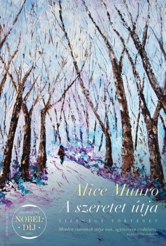 Alice Munro - A szeretet útja - Tizenegy történet