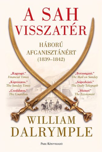 William Dalrymple - A sah visszatér - Háború Afganisztánért (1839-1842)