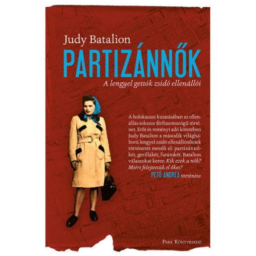 Judy Batalion - Partizánnők - A lengyel gettók zsidó ellenállói