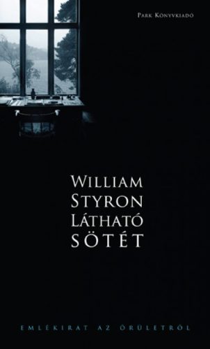 William Styron - Látható sötét - Emlékirat az őrületről 