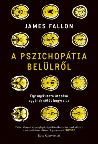 James Fallon - A pszichopátia belülről - Egy agykutató utazása agyának sötét bugyraiba