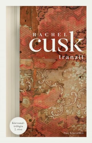 Rachel Cusk - Tranzit - Körvonal-trilógia 2. 