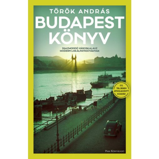 Török András - Budapest Könyv - Igazmondó városkalauz modern lokálpatriótáknak