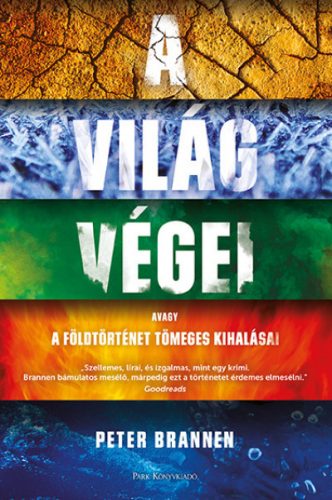 Peter Brannen - A világ végei - A földtörténet tömeges kihalásai