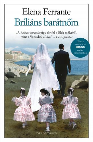 Elena Ferrante - Briliáns barátnőm - Nápolyi regények 1.