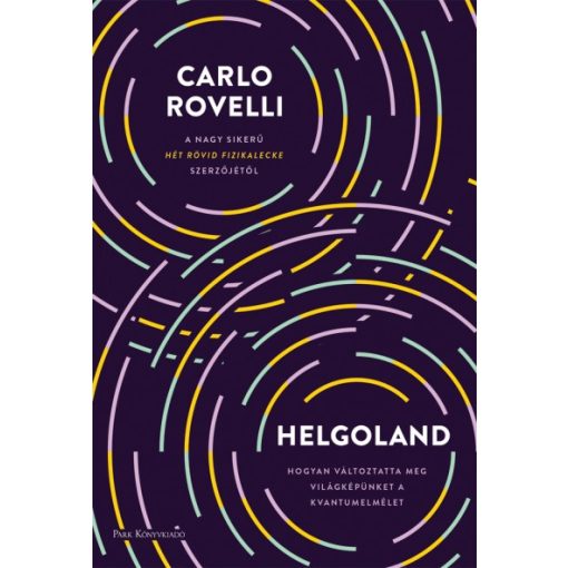 Carlo Rovelli - Helgoland - Hogyan változtatta meg világképünket a kvantumelmélet