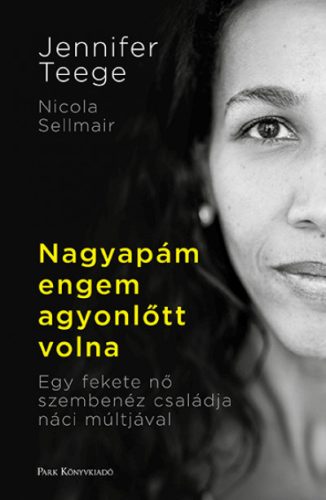 Nikola Sellmair és Jennifer Teege - Nagyapám engem agyonlőtt volna