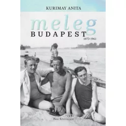 Kurimay Anita - Meleg Budapest 1873-1961