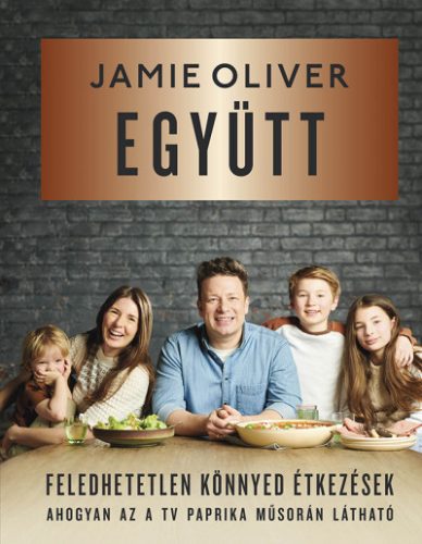 Jamie Oliver - Együtt - Feledhetetlen, könnyed étkezések