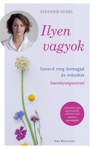 Stefanie Stahl - Ilyen vagyok - Ismerd meg önmagad és másokat személyiségteszttel