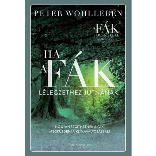 Ha a fák lélegzethez jutnának - Peter Wohlleben