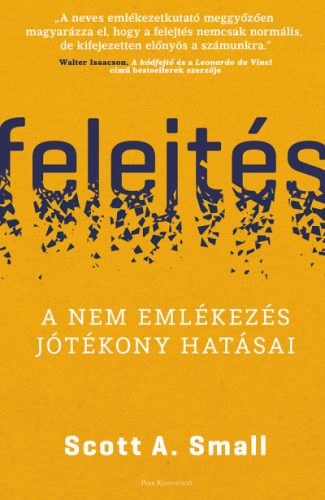 Felejtés - A nem emlékezés jótékony hatásai - Scott A. Small