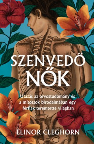 Szenvedő nők - Mítosz és gyógyítás egy férfiközpontú világban -Elinor Cleghorn