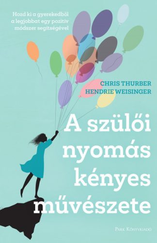 A szülői nyomás kényes művészete - Chris Thurber - Hendrie Weisinger