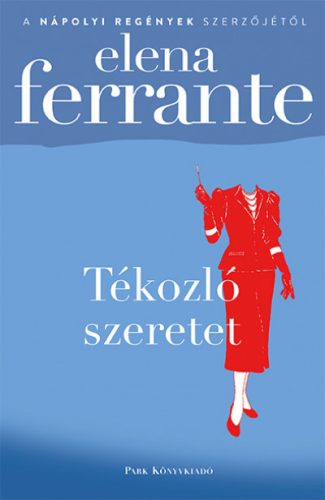 Elena Ferrante - Tékozló szeretet