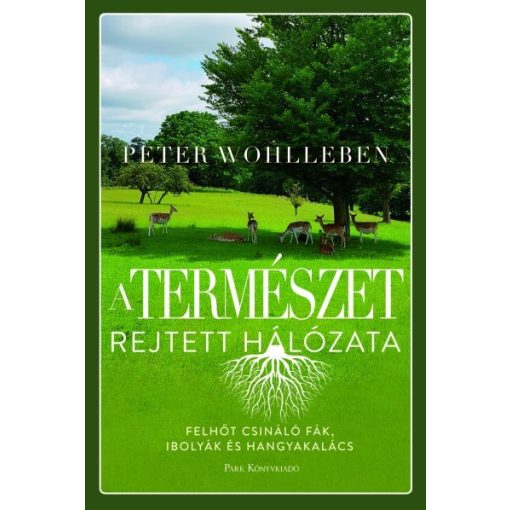 Peter Wohlleben - A természet rejtett hálózata (új példány)