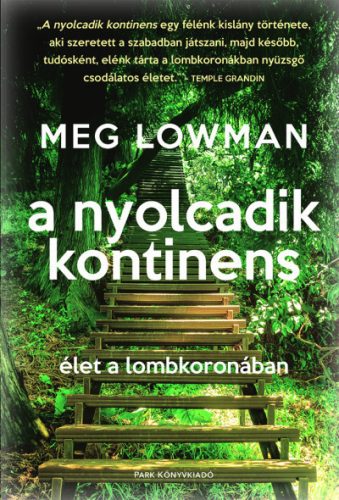 A nyolcadik kontinens - Élet a lombkoronában - Meg Lowman