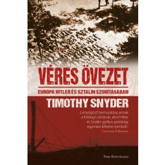   Timothy Snyder - Véres övezet - Európa Hitler és Sztálin szorításában