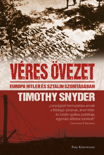 Timothy Snyder - Véres övezet - Európa Hitler és Sztálin szorításában